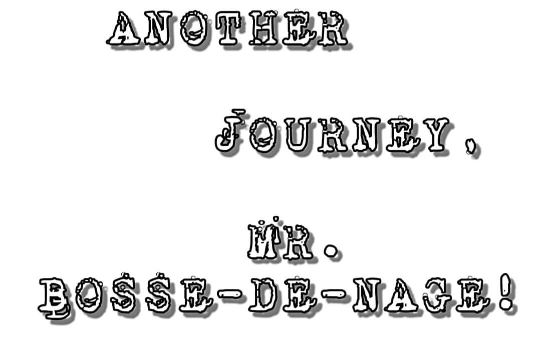 ANOTHER_JOURNEY_MR_BOSSE_DE_NAGE